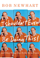 I Shouldn't Even Be Doing This!: And Other Things That Strike Me as Funny
