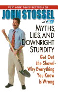 Myths, Lies, and Downright Stupidity: Get Out the Shovel--Why Everything You Know Is Wrong