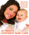Jo Frost's Confident Baby Care: What You Need to Know for the First Year from the UK's Most Trusted Nanny