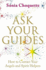 Ask Your Guides: How to Contact Your Angels and Spirit Helpers