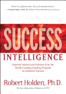 Success Intelligence: Essential Lessons and Practices from the World's Leading Coaching Program on Authentic Success