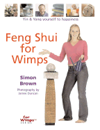 Feng Shui for Wimps: Yin & Yang Yourself to Happiness