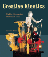 Creative Kinetics: Making Mechanical Marvels in Wood