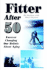 Fitter After 50: Forever Changing Our Beliefs about Aging