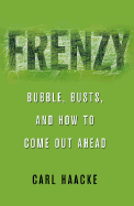 Frenzy: Bubbles, Busts, and How to Come Out Ahead