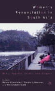 Women's Renunciation in South Asia: Nuns, Yoginis, Saints, and Singers