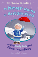 It Never Rains in Antarctica: And Other Freaky Facts about Climate, Land, and Nature