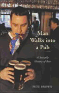Man Walks Into a Pub: A Sociable History of Beer