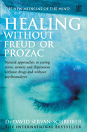 Healing without Freud or Prozac: Natural Approaches to Conquering Stress, Anxiety, Depression without Drugs and without Psychotherapy