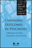 Changing Outcomes in Psychosis: Collaborative Cases from Pracitioners, Users and Carers