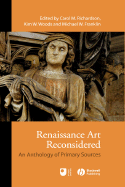 Renaissance Art Reconsidered: An Anthology of Primary Sources Carol M. Richardson, Kim W. Woods and Michael W. Franklin