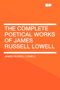 The Complete Poetical Works of James Russell Lowell