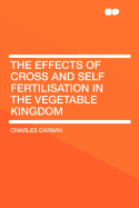 Effects of Cross and Self Fertilisation in the Vegetable Kingdom