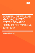 Journal of William Maclay, United States Senator from Pennsylvania, 1789-1791