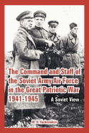The Command and Staff of the Soviet Army Air Force in the Great Patriotic War 1941-1945: A Soviet View
