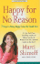 Happy for No Reason: 7 Steps to Being Happy from the Inside Out