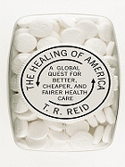 The Healing of America: A Global Quest for Better, Cheaper, and Fairer Health Care