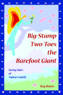 Big-Stamp Two-Toes the Barefoot Giant: Spring Tales of Tiptoes Lightly