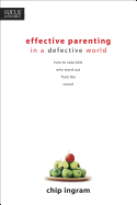Effective Parenting in a Defective World: How to Raise Kids Who Stand Out from the Crowd