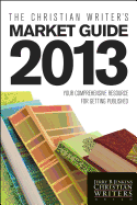 The Christian Writer's Market Guide: Your Comprehensive Resource for Getting Published