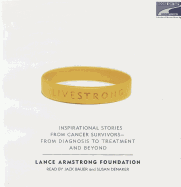 Livestrong (Live Strong): Inspirational Stories From Cancer Surviors: From Diagnosis to Treatment and Beyond