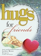 Hugs for Friends: Stories, Sayings, and Scriptures to Encourage and Inspire