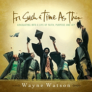 For Such a Time as This: Graduating Into a Life of Faith, Purpose and Joy