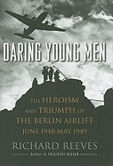 Daring Young Men: The Heroism and Triumph of the Berlin Airlift, June 1948-May 1949