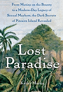 Lost Paradise: From Mutiny on the Bounty to a Modern-Day Legacy of Sexual Mayhem, the Dark Secrets of Pitcairn Island Revealed