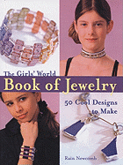 The Girls' World Book of Jewelry: 50 Cool Designs to Make