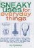 Sneaky Uses for Everyday Things: How to Turn a Penny Into a Radio, Make a Flood Alarm with an Aspirin, Change Milk Into Plastic, Extract Water and Electricity from Thin Air, Turn on a TV with Your Ring, and Other Amazing Feats