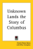 Unknown Lands the Story of Columbus