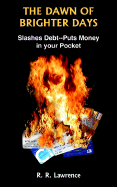 The Dawn of Brighter Days: Slashes Debt--Puts Money in Your Pocket