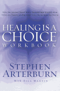 Healing Is a Choice Workbook: Ten Decisions That Will Transform Your Life and the Ten Lies That Can Prevent You from Making Them