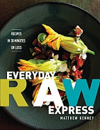 Everyday Raw Express: Recipes in 30 Minutes or Less