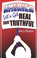 America, Let's Get Real and Truthful