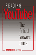 Reading Youtube: The Critical Viewers Guide