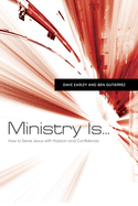Ministry Is...: How to Serve Jesus with Passion and Confidence