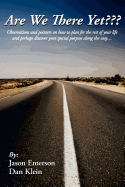 Are We There Yet: Observations and Pointers on How to Plan for the Rest of Your Life and Perhaps Discover Your Special Purpose Along the Way.