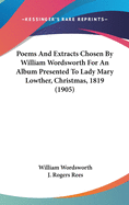 Poems and Extracts Chosen by William Wordsworth for an Album Presented to Lady Mary Lowther, Christmas, 1819