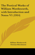 The Poetical Works of William Wordsworth, with Introduction and Notes V1 (1914)