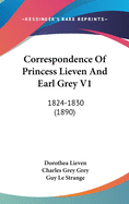 Correspondence of Princess Lieven and Earl Grey V1: 1824-1830 (1890)