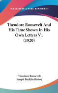 Theodore Roosevelt and His Time Shown in His Own Letters V1 (1920)