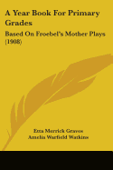 A Year Book for Primary Grades; Based on Froebel's Mother Plays