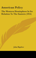 American Policy: The Western Hemisphere in Its Relation to the Eastern (1914)