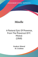 Mirelle: A Pastoral Epic of Provence, from the Provencal of F. Mistral (1868)