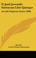 D. Junii Juvenalis Satirarum Libri Quinque: Accedit Sulpiciae Satira (1890)