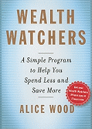 Wealth Watchers: A Simple Program to Help You Spend Less and Save More