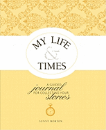 My Life & Times: A Guided Journal for Collecting Your Stories