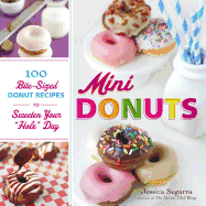 Mini Donuts: 100 Bite-Sized Donut Recipes to Sweeten Your "Hole" Day